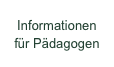 Informationen
für Pädagogen